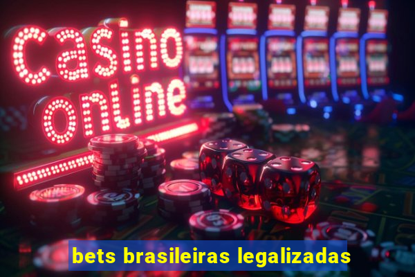 bets brasileiras legalizadas